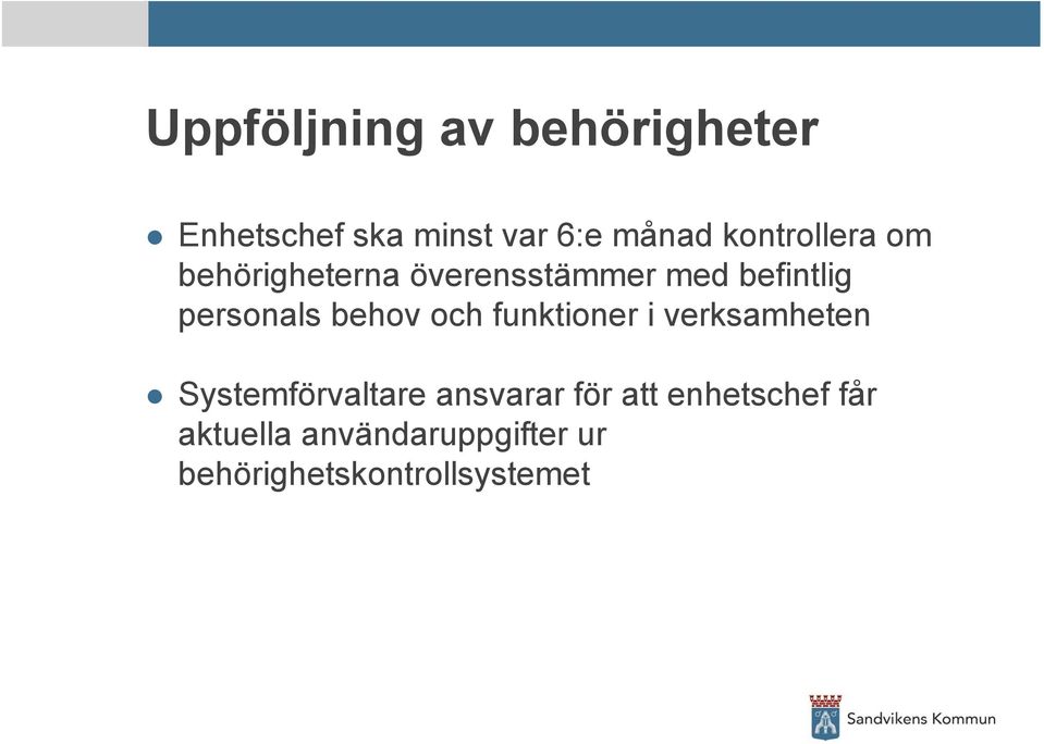 behov och funktioner i verksamheten Systemförvaltare ansvarar för