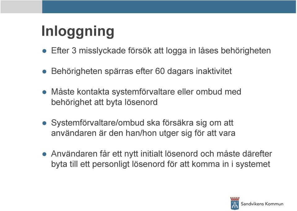 Systemförvaltare/ombud ska försäkra sig om att användaren är den han/hon utger sig för att vara