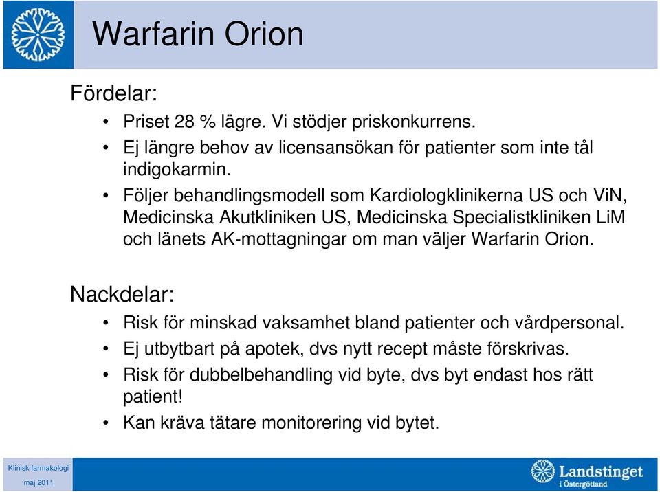 Följer behandlingsmodell som Kardiologklinikerna US och ViN, Medicinska Akutkliniken US, Medicinska Specialistkliniken LiM och länets