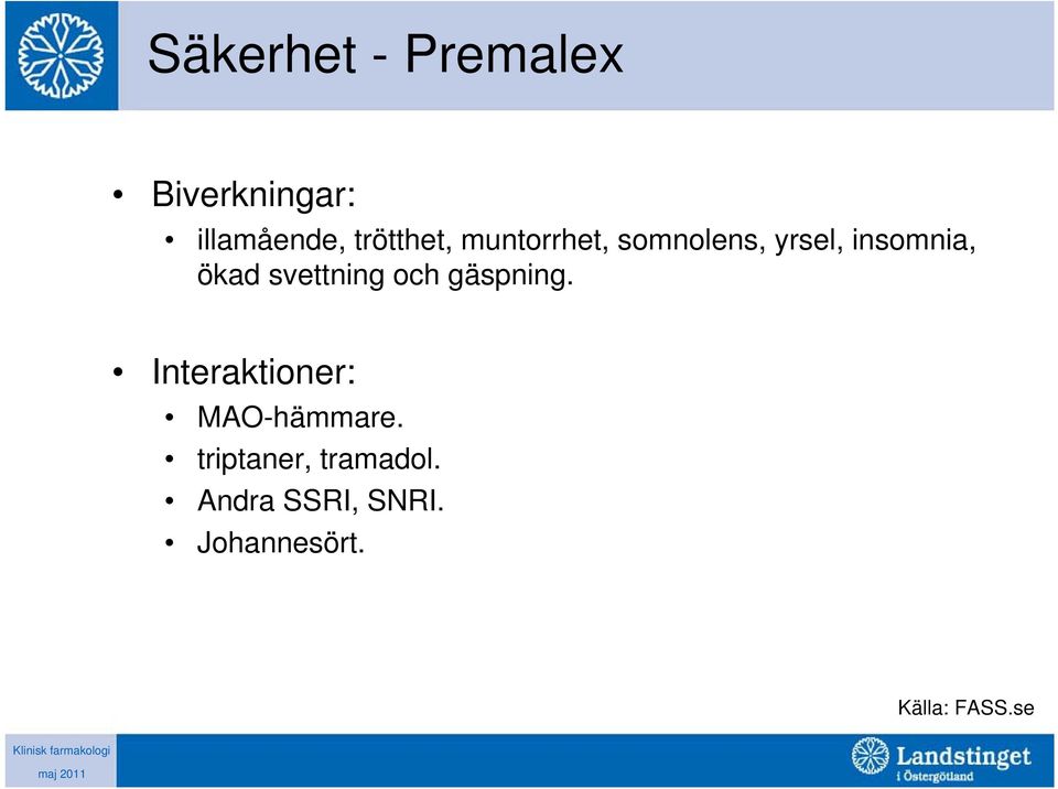 svettning och gäspning. Interaktioner: MAO-hämmare.