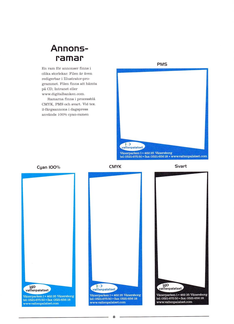 digitalbanken. com. Ramarna fi.nns i processbld, CMYK, PMS och svart. Vid tex.
