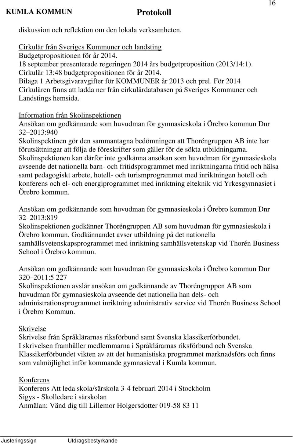 För 2014 Cirkulären finns att ladda ner från cirkulärdatabasen på Sveriges Kommuner och Landstings hemsida.