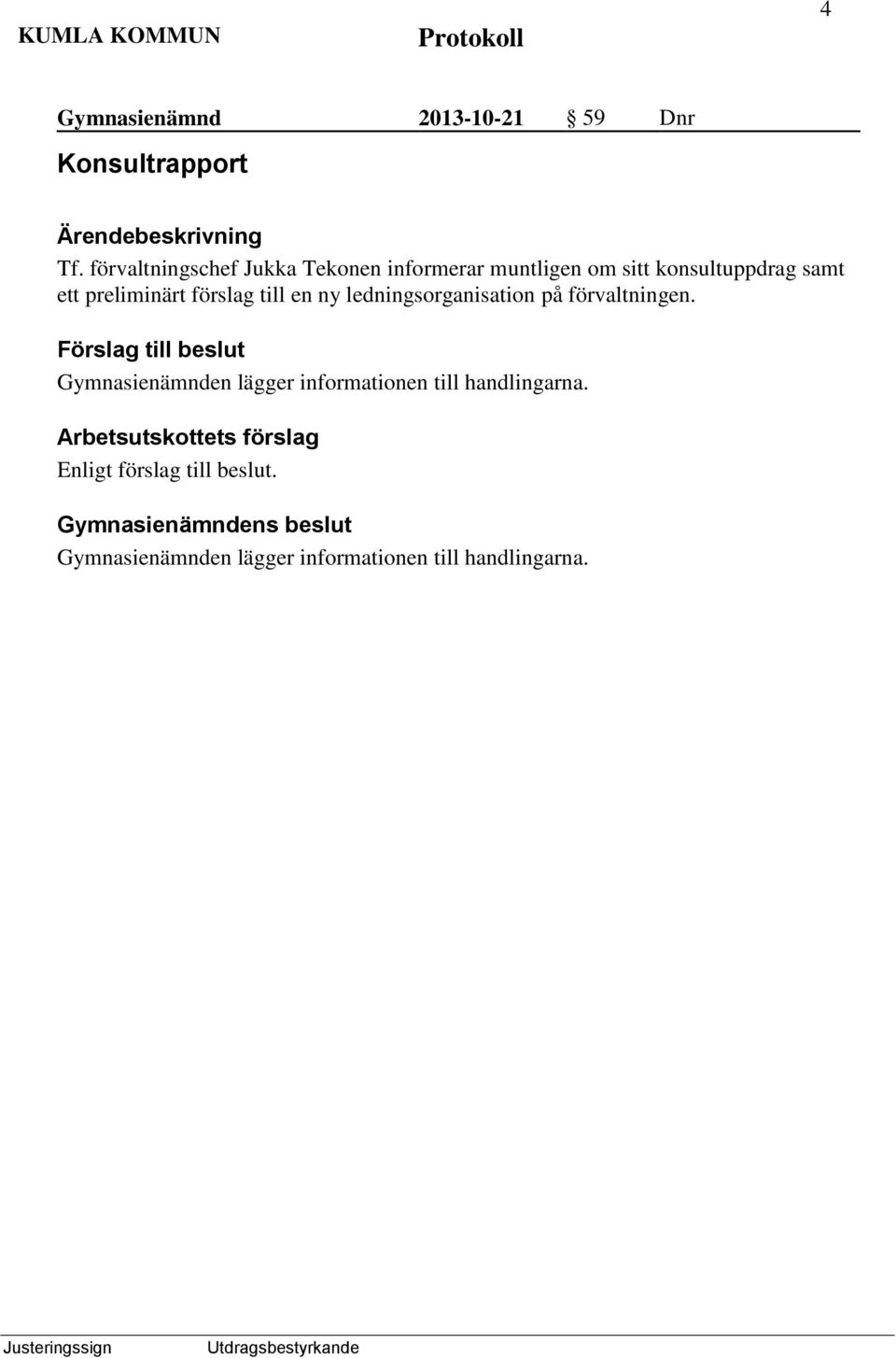 sitt konsultuppdrag samt ett preliminärt förslag till en