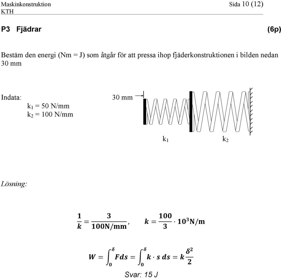 fjäderkonstruktionen i bilden nedan 30 mm Indata: k 1 = 50