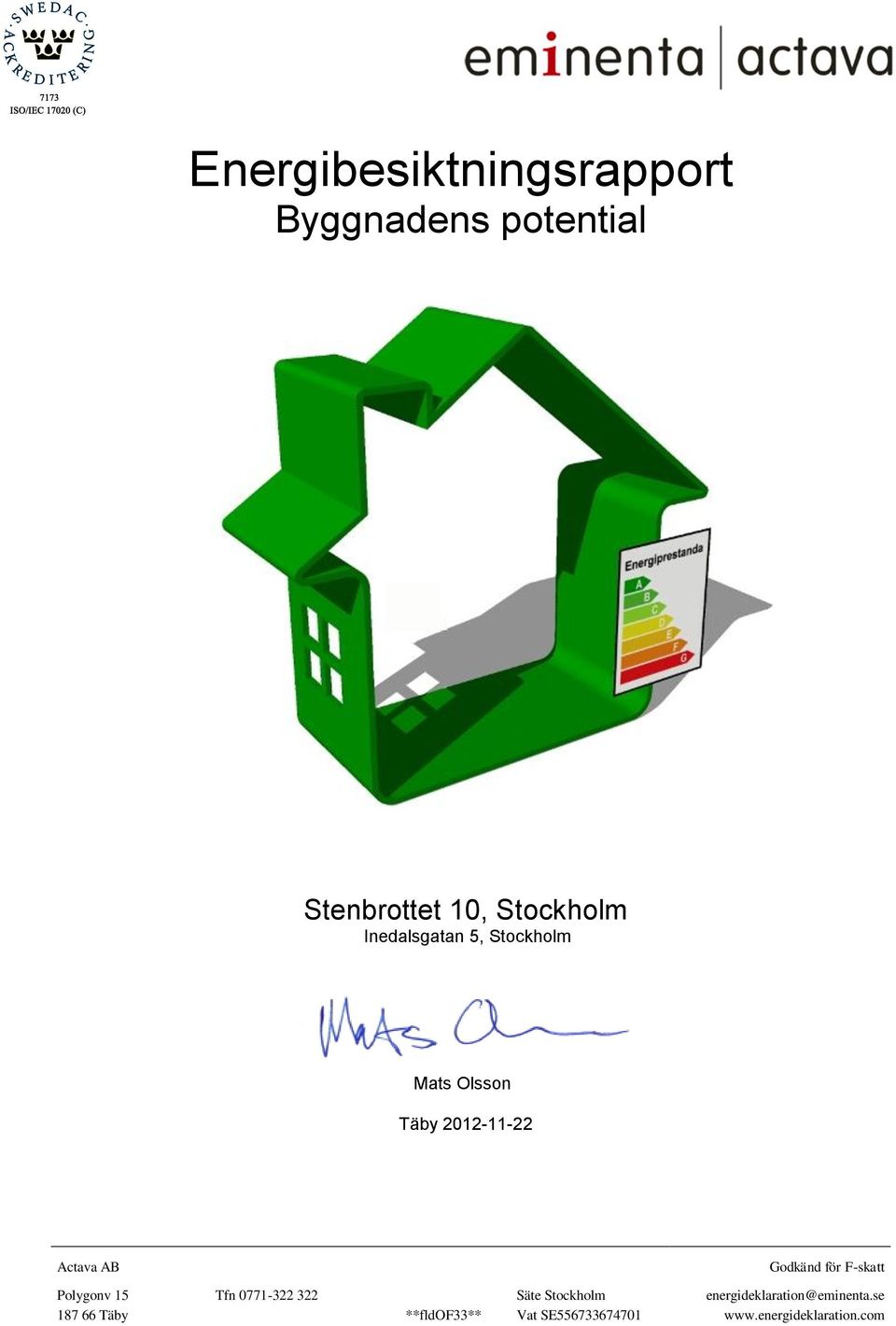 för F-skatt Polygonv 15 Tfn 0771-322 322 Säte Stockholm