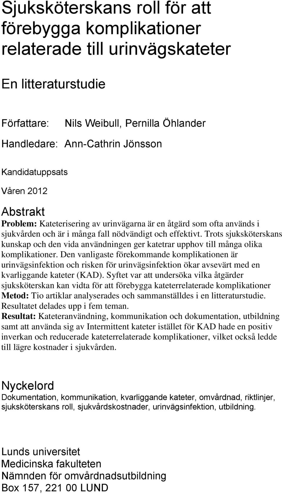 Trots sjuksköterskans kunskap och den vida användningen ger katetrar upphov till många olika komplikationer.