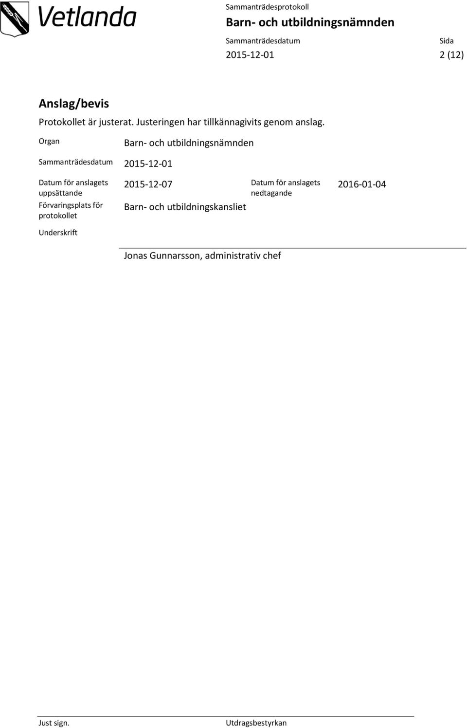 Organ 2015-12-01 Datum för anslagets uppsättande Förvaringsplats för
