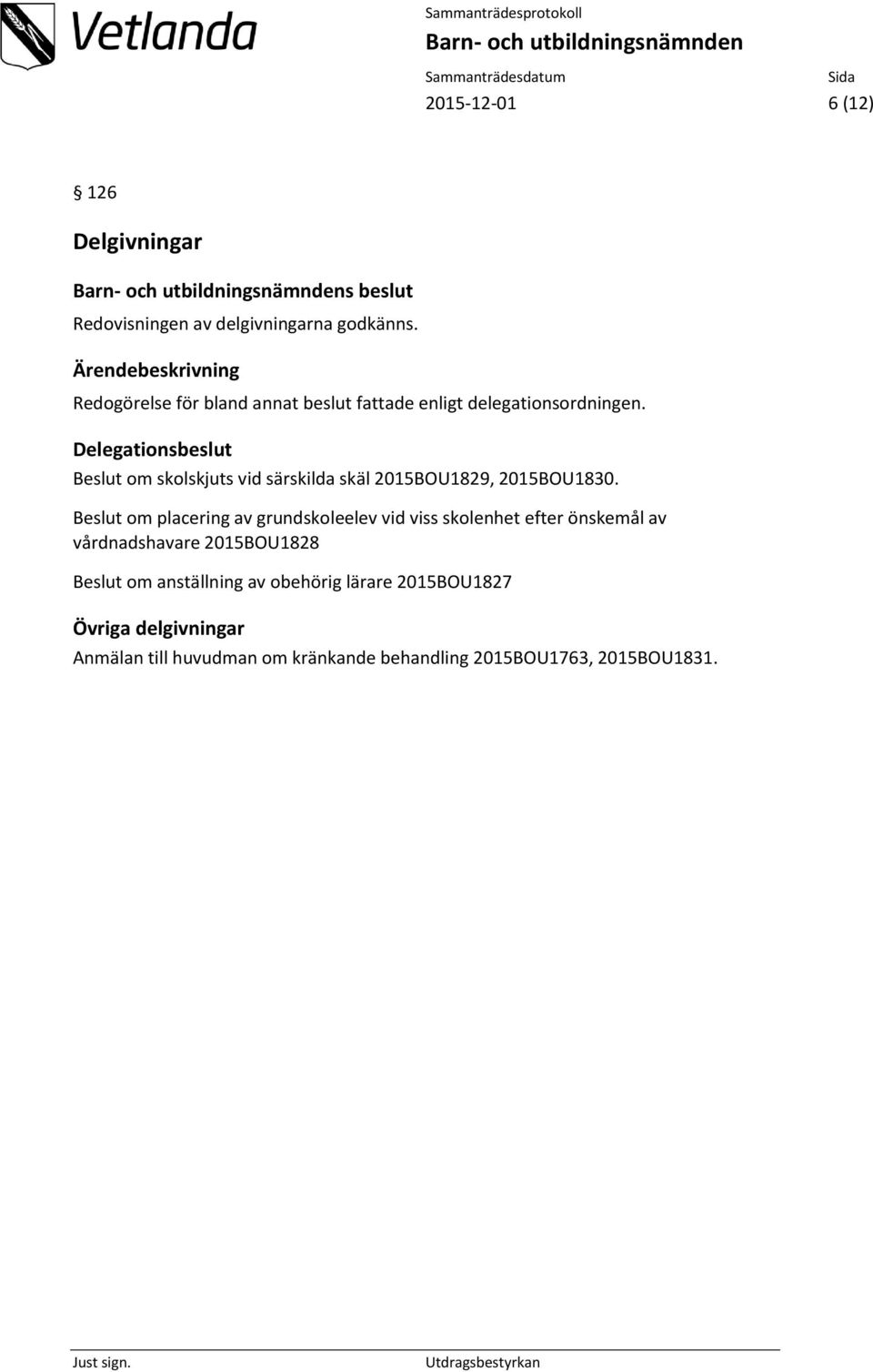 Delegationsbeslut Beslut om skolskjuts vid särskilda skäl 2015BOU1829, 2015BOU1830.