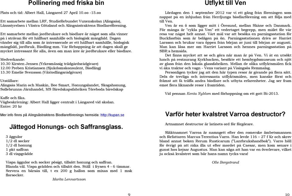 Ett samarbete mellan jordbrukare och biodlare är något som alla vinner på i strävan för ett hållbart samhälle och biologisk mångfald.