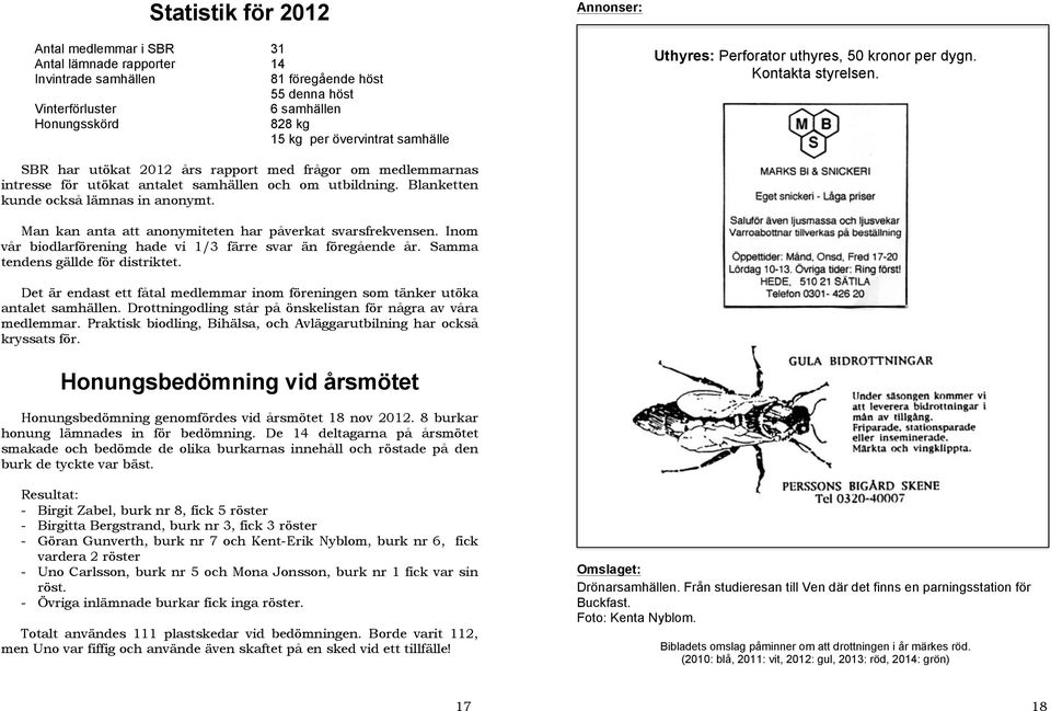 SBR har utökat 2012 års rapport med frågor om medlemmarnas intresse för utökat antalet samhällen och om utbildning. Blanketten kunde också lämnas in anonymt.