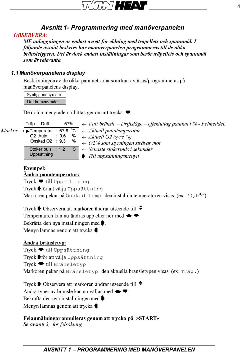 1 Manöverpanelens display Beskrivningen av de olika parametrarna som kan avläsas/programmeras på manöverpanelens display.