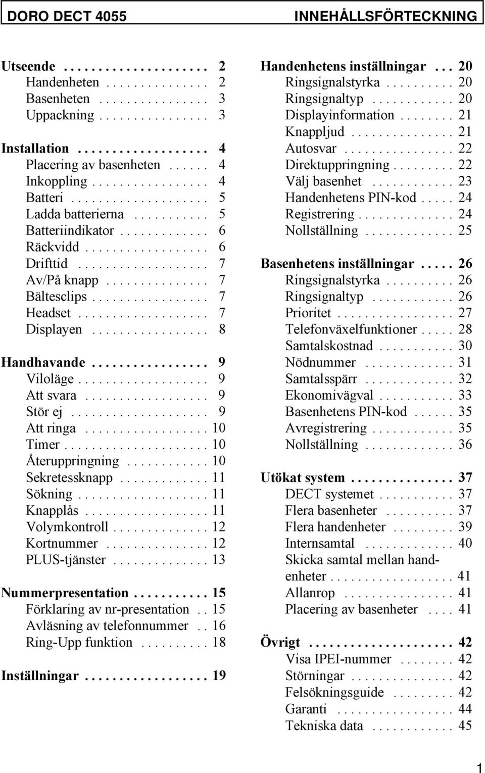 .. 5 Registrering... 24 Batteriindikator... 6 Nollställning... 25 Räckvidd... 6 Drifttid... 7 Basenhetens inställningar... 26 Av/På knapp... 7 Ringsignalstyrka... 26 Bältesclips... 7 Ringsignaltyp.