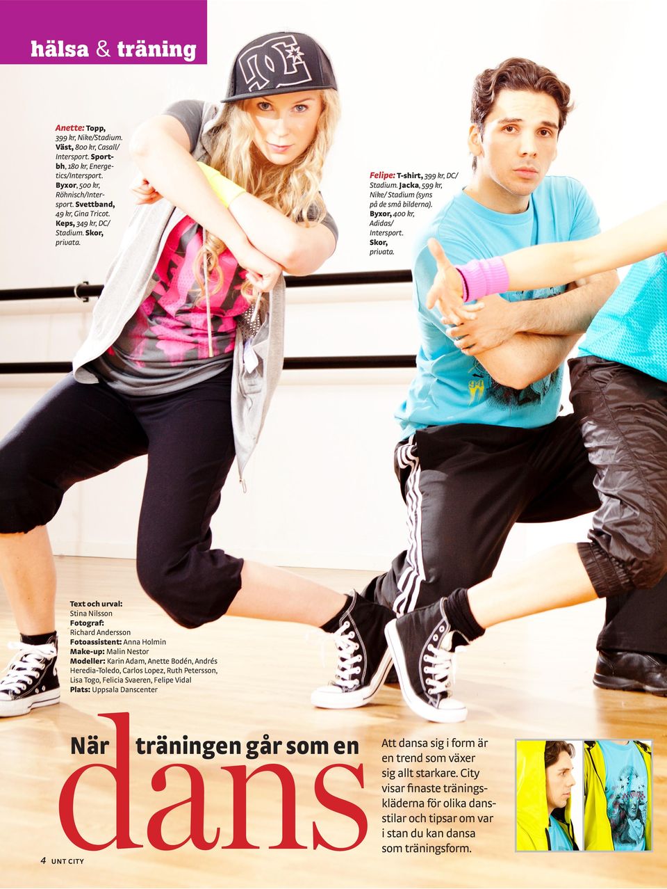 Skor, Text och urval: Stina Nilsson Fotograf: Richard Andersson Fotoassistent: Anna Holmin Make-up: Malin Nestor Modeller: Karin Adam, Anette Bodén, Andrés Heredia-Toledo, Carlos Lopez, Ruth