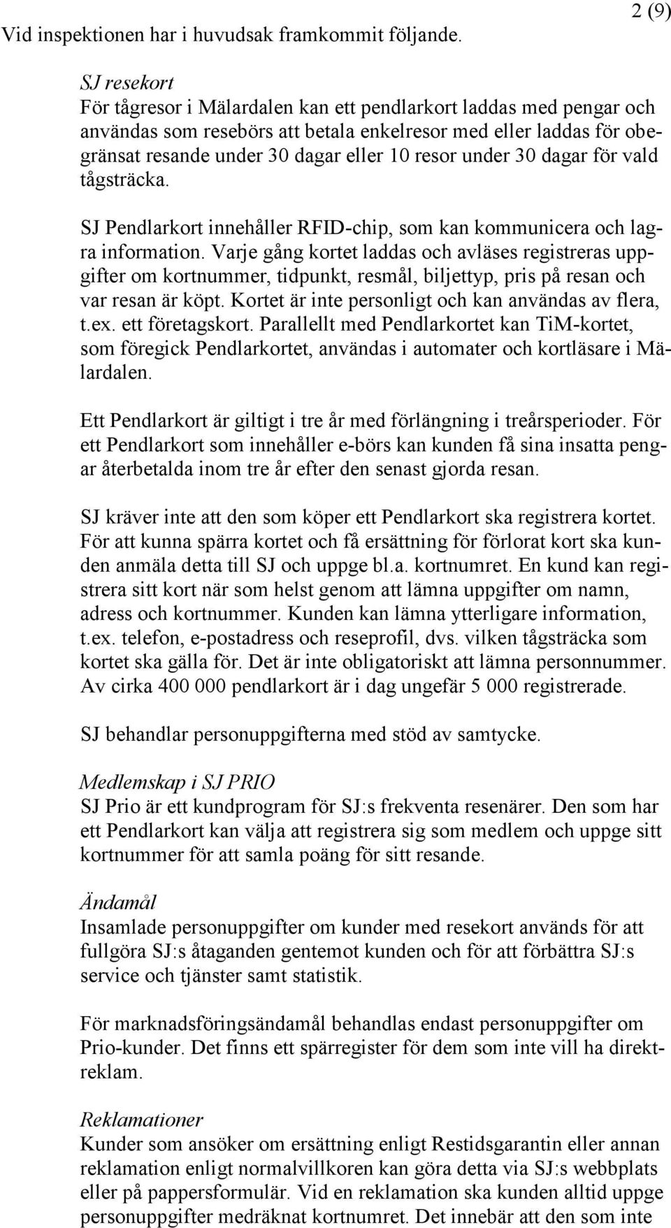 under 30 dagar för vald tågsträcka. SJ Pendlarkort innehåller RFID-chip, som kan kommunicera och lagra information.