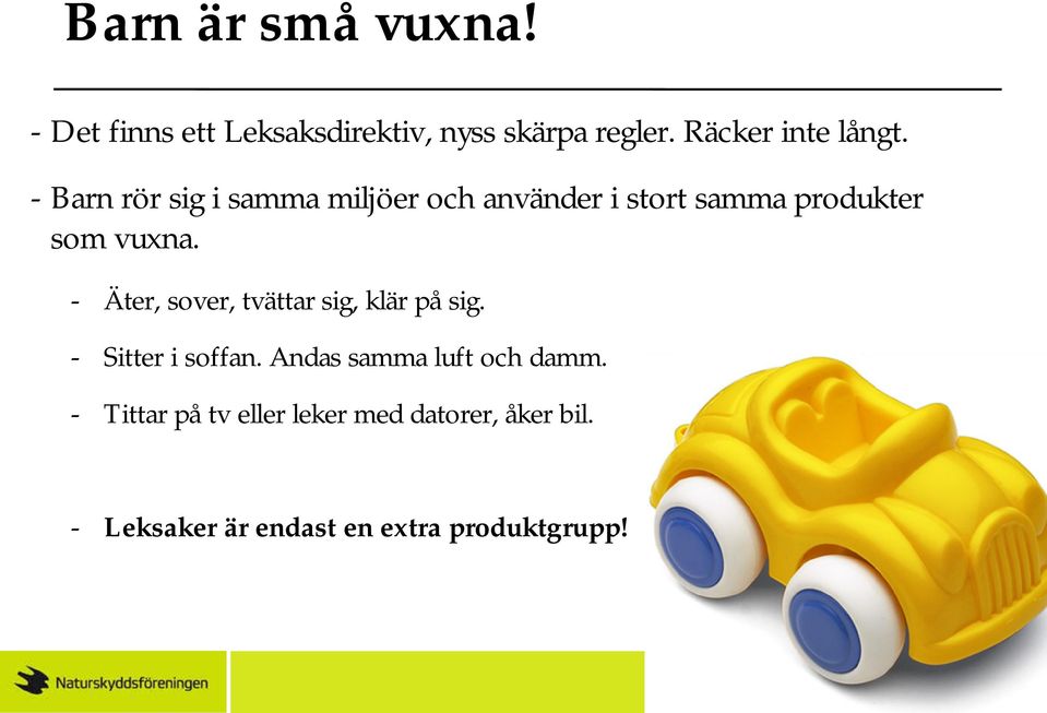 - Barn rör sig i samma miljöer och använder i stort samma produkter som vuxna.