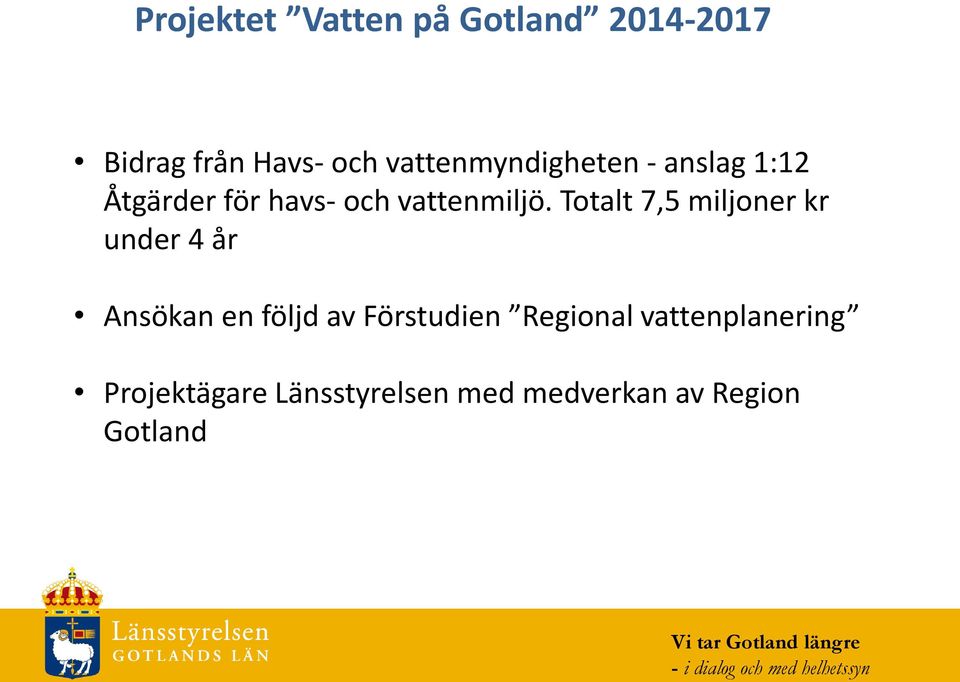 000 Totalt 7,5 miljoner kr under 4 år Ansökan en följd av Förstudien Regional vattenplanering
