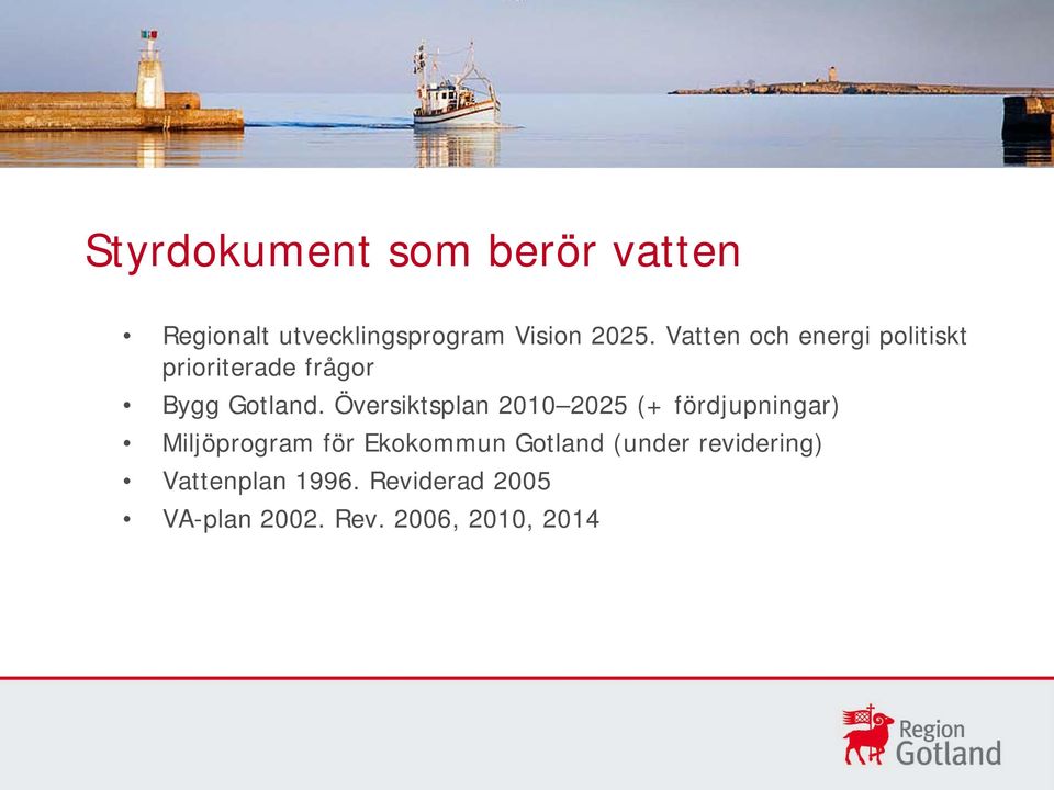 Översiktsplan 2010 2025 (+ fördjupningar) Miljöprogram för Ekokommun