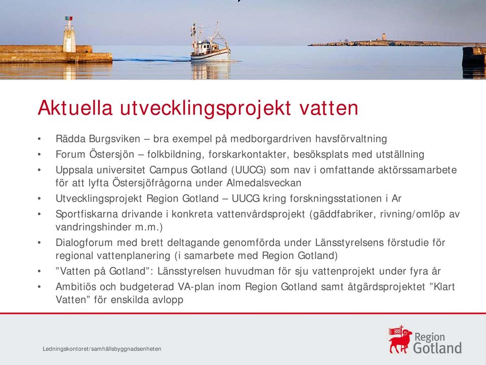 drivande i konkreta vattenvårdsprojekt (gäddfabriker, rivning/oml