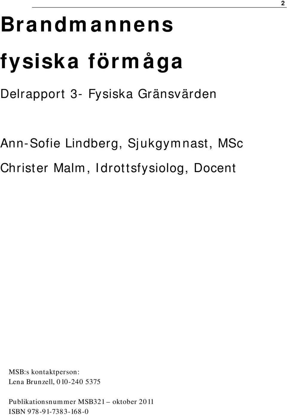 Malm, Idrottsfysiolog, Docent MSB:s kontaktperson: Lena