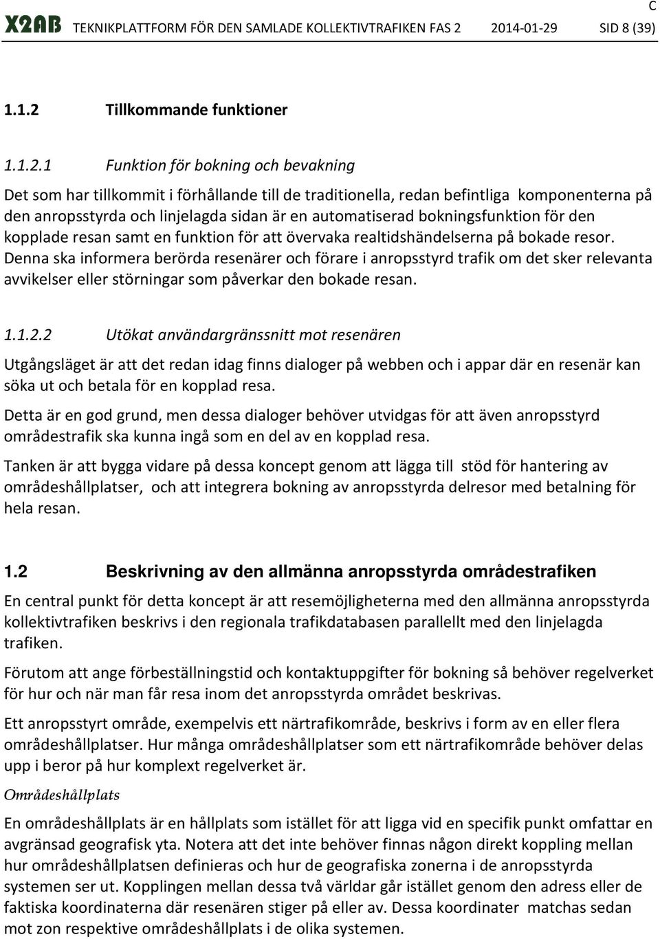 anropsstyrda och linjelagda sidan är en automatiserad bokningsfunktion för den kopplade resan samt en funktion för att övervaka realtidshändelserna på bokade resor.