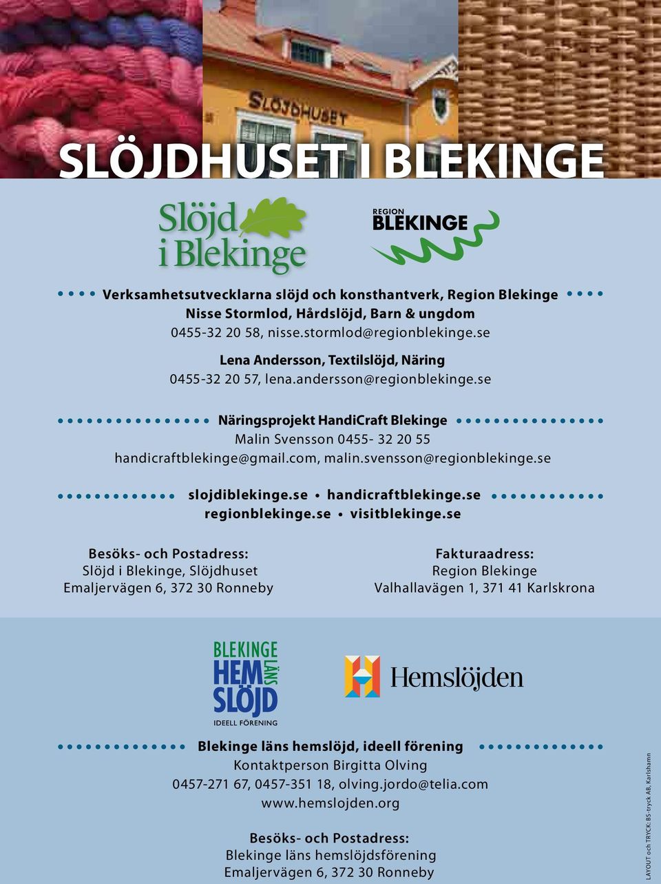 svensson@regionblekinge.se slojdiblekinge.se handicraftblekinge.se regionblekinge.se visitblekinge.