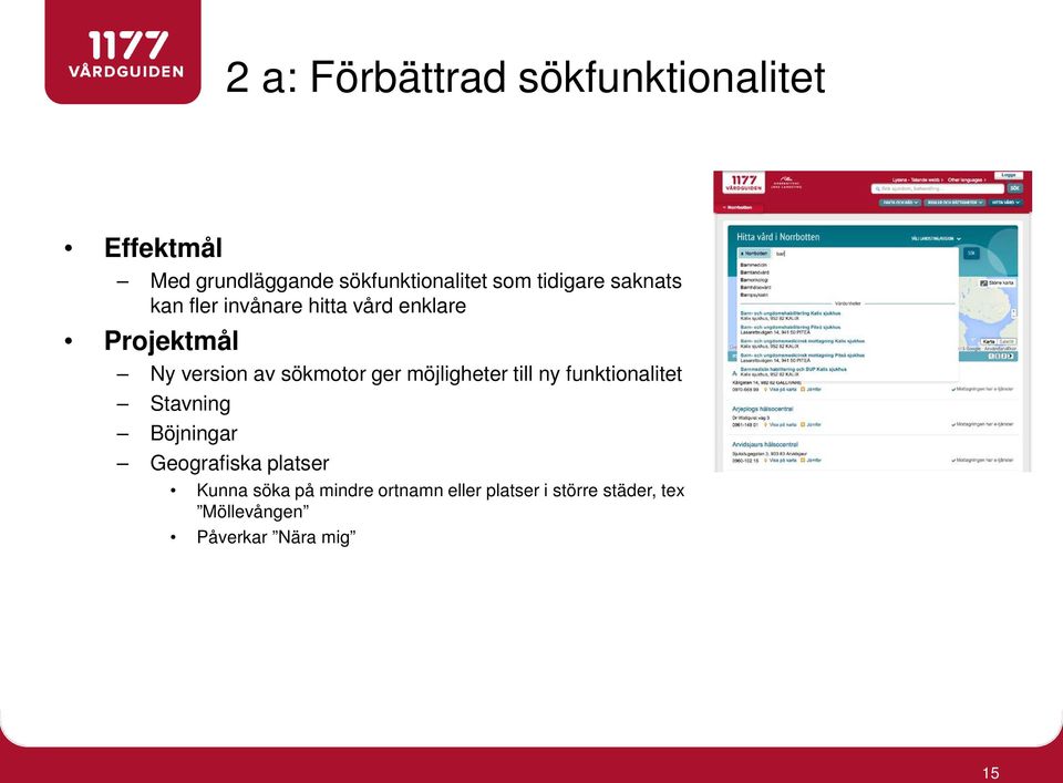 sökmotor ger möjligheter till ny funktionalitet Stavning Böjningar Geografiska platser