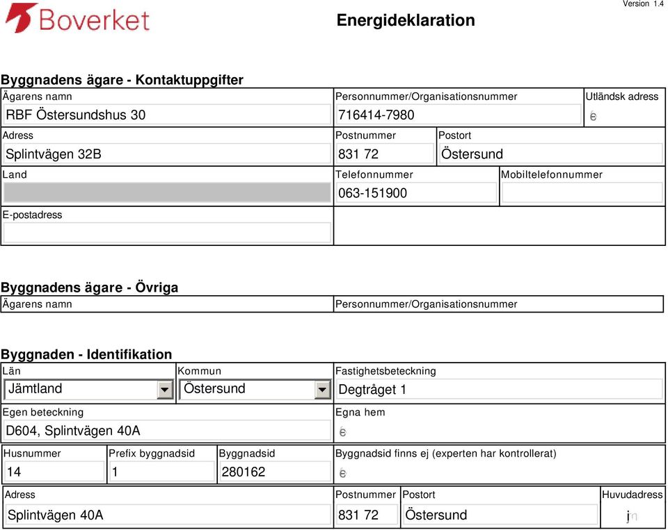 Östersund Utländsk adress gfedc Land E-postadress Telefonnummer 63-1519 Mobiltelefonnummer Byggnadens ägare - Övriga Ägarens namn Personnummer/Organisationsnummer