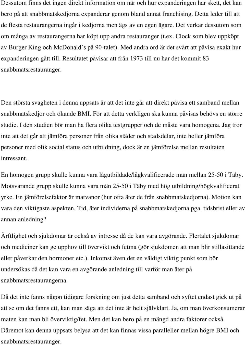 Clock som blev uppköpt av Burger King och McDonald s på 90-talet). Med andra ord är det svårt att påvisa exakt hur expanderingen gått till.