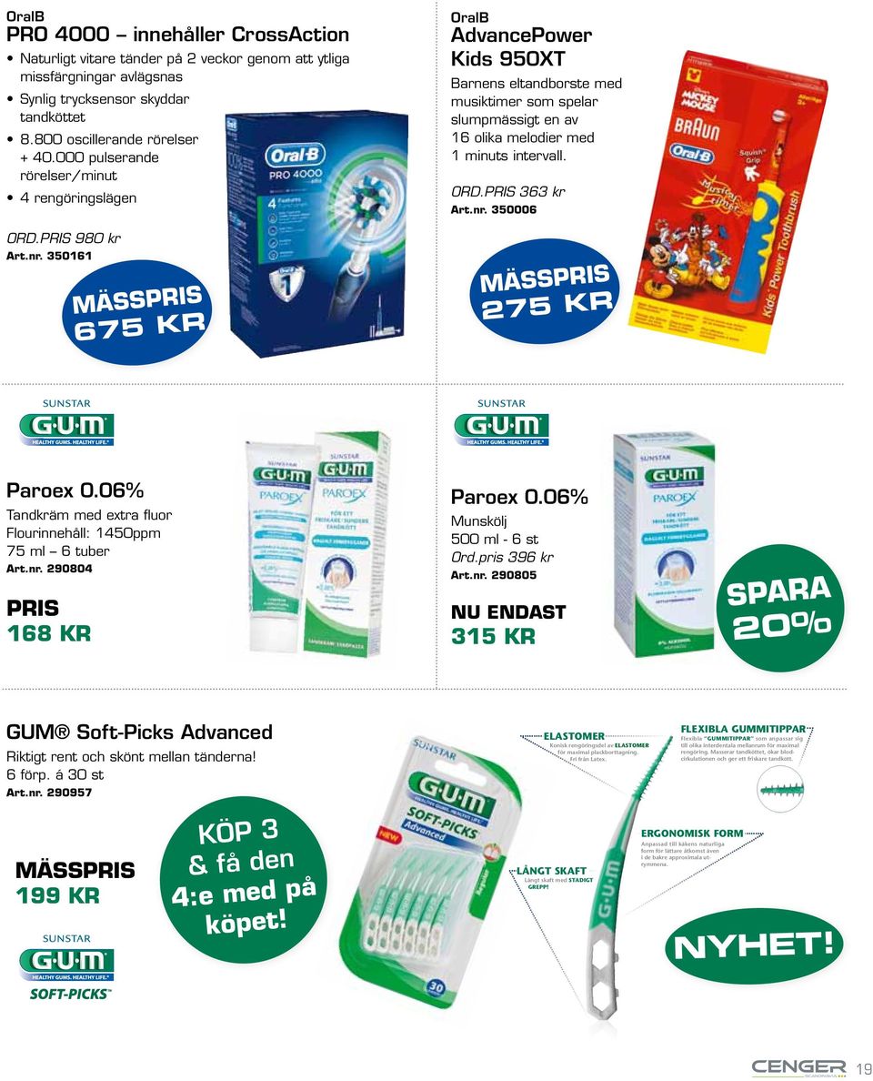 Masserar tandköttet, ökar blodcirkulationen och ger ett friskare tandkött. ELASTOMER Konisk rengöringsdel av ELASTOMER för maximal plackborttagning. Fri från Latex.