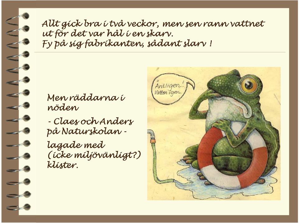 Fy på sig fabrikanten, sådant slarv!