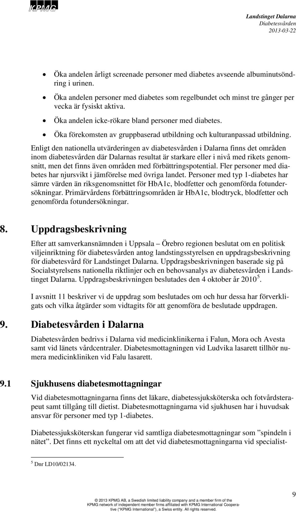 Enligt den nationella utvärderingen av diabetesvården i Dalarna finns det områden inom diabetesvården där Dalarnas resultat är starkare eller i nivå med rikets genomsnitt, men det finns även områden