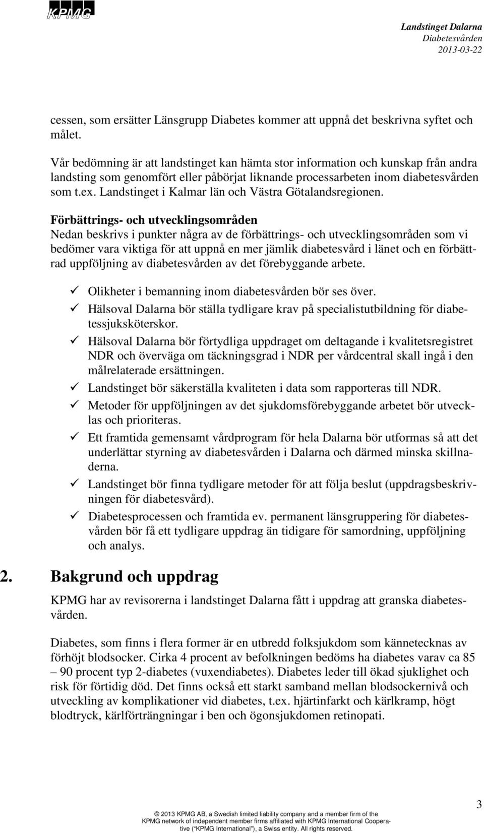 Landstinget i Kalmar län och Västra Götalandsregionen.
