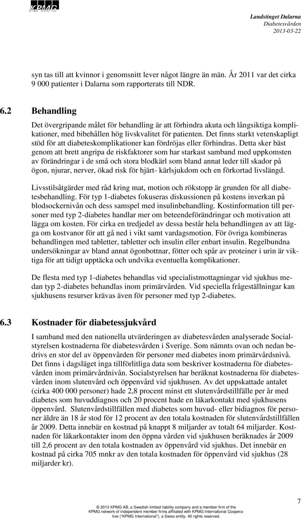 Det finns starkt vetenskapligt stöd för att diabeteskomplikationer kan fördröjas eller förhindras.
