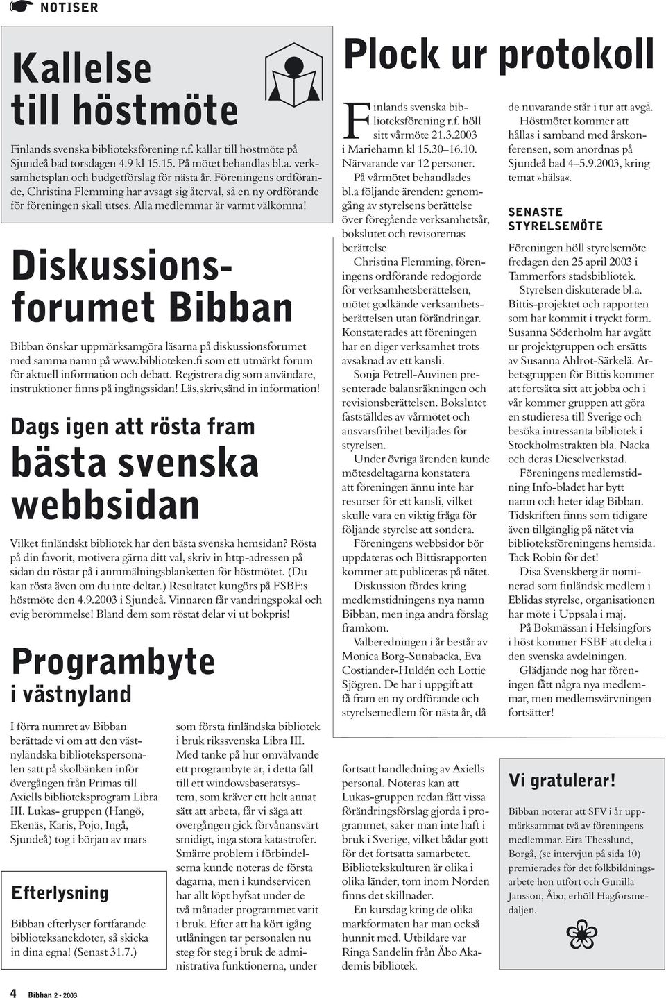 Diskussionsforumet Bibban Bibban önskar uppmärksamgöra läsarna på diskussionsforumet med samma namn på www.biblioteken.fi som ett utmärkt forum för aktuell information och debatt.