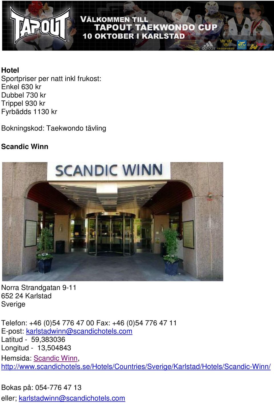 E-post: karlstadwinn@scandichotels.com Latitud - 59,383036 Longitud - 13,504843 Hemsida: Scandic Winn, http://www.