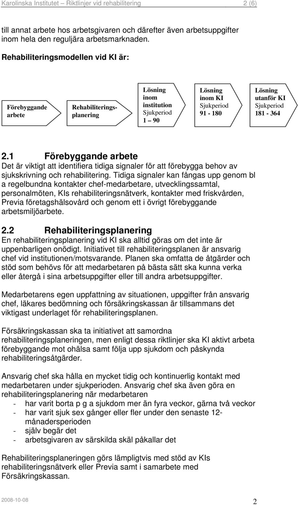 1 Förebyggande arbete Det är viktigt att identifiera tidiga signaler för att förebygga behov av sjukskrivning och rehabilitering.