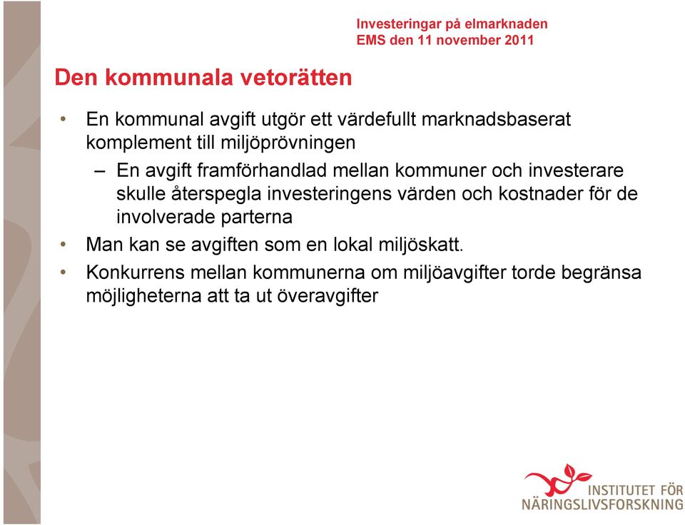 investeringens värden och kostnader för de involverade parterna Man kan se avgiften som en lokal