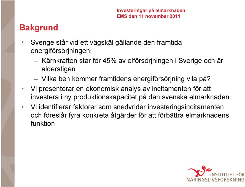 Vi presenterar en ekonomisk analys av incitamenten för att investera i ny produktionskapacitet på den svenska