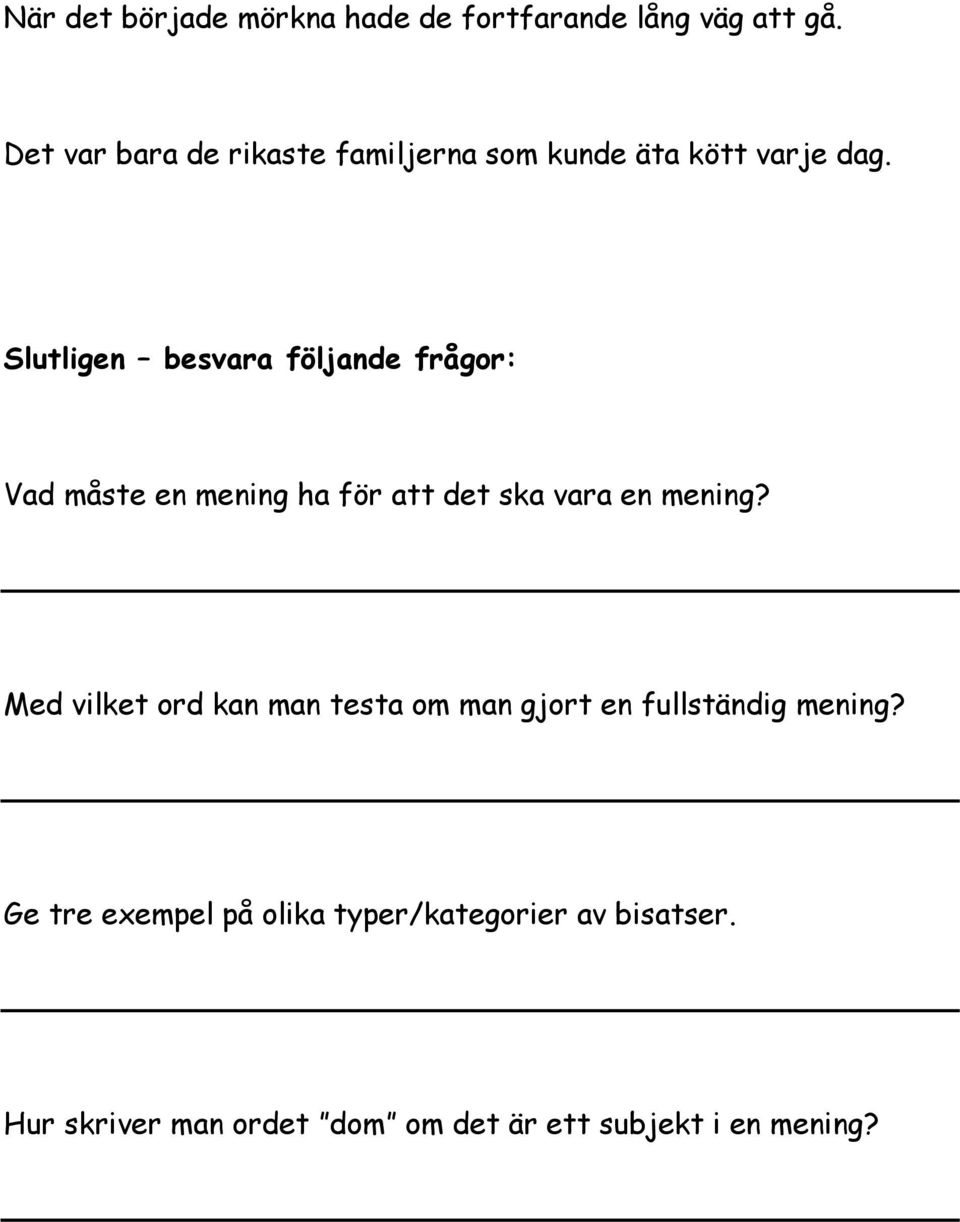 Slutligen besvara följande frågor: Vad måste en mening ha för att det ska vara en mening?