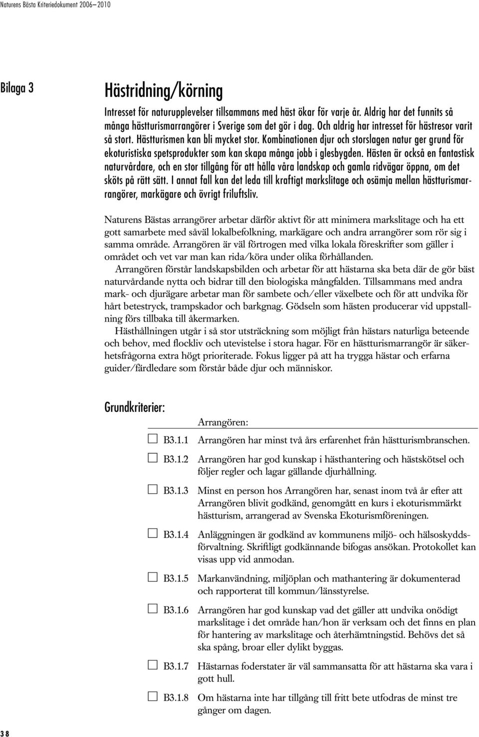 Kombinationen djur och storslagen natur ger grund för ekoturistiska spetsprodukter som kan skapa många jobb i glesbygden.