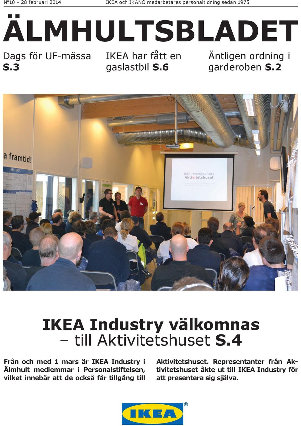 4 Från och med 1 mars är IKEA Industry i Älmhult medlemmar i Personalstiftelsen, vilket innebär att de också får