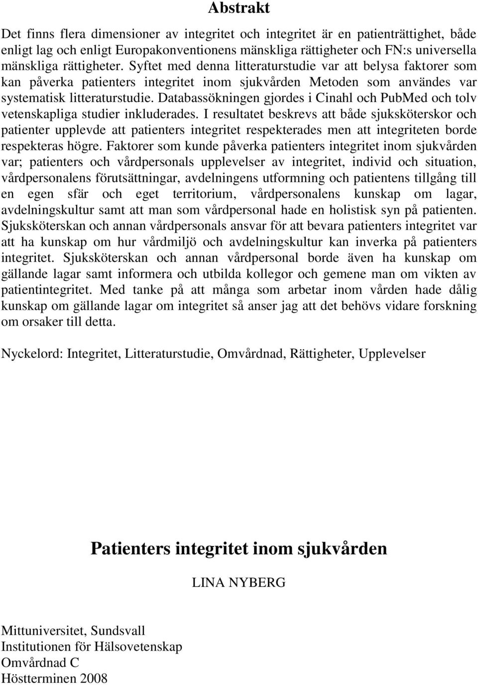 Databassökningen gjordes i Cinahl och PubMed och tolv vetenskapliga studier inkluderades.