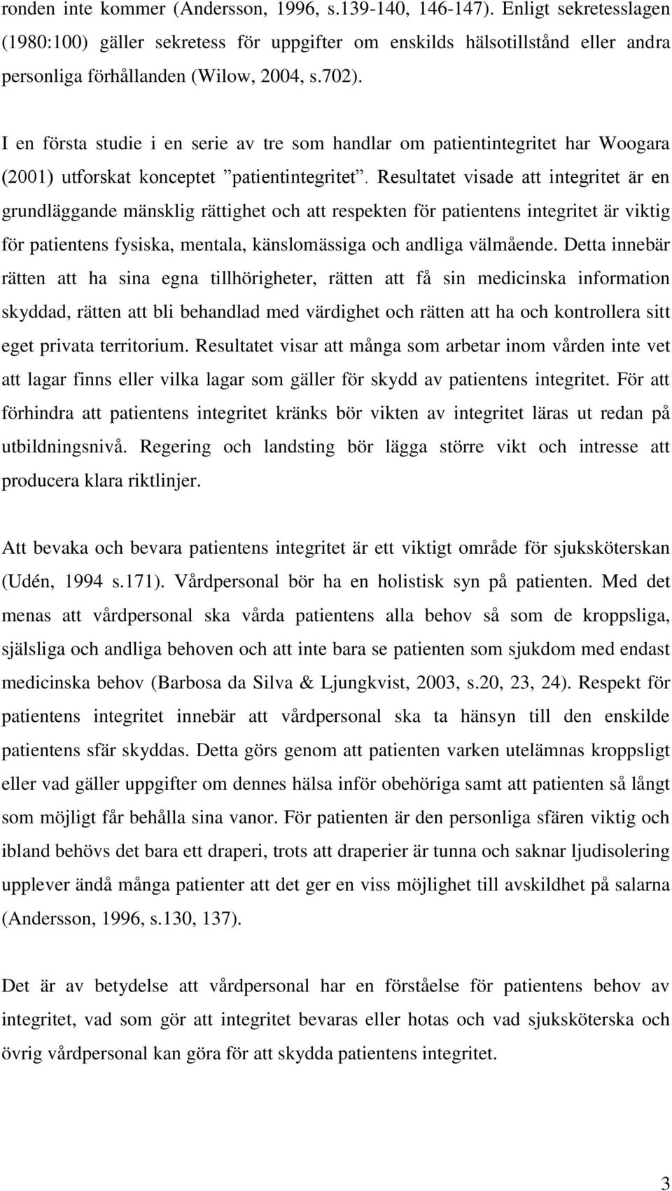 I en första studie i en serie av tre som handlar om patientintegritet har Woogara (2001) utforskat konceptet patientintegritet.