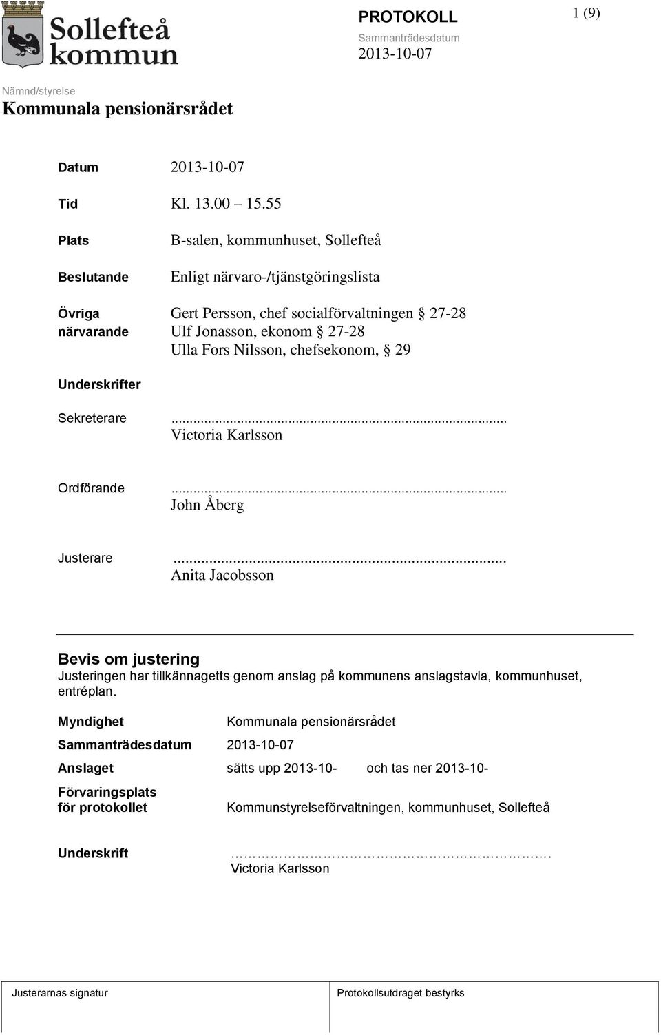 Jonasson, ekonom 27-28 Ulla Fors Nilsson, chefsekonom, 29 Underskrifter Sekreterare... Victoria Karlsson Ordförande... John Åberg Justerare.