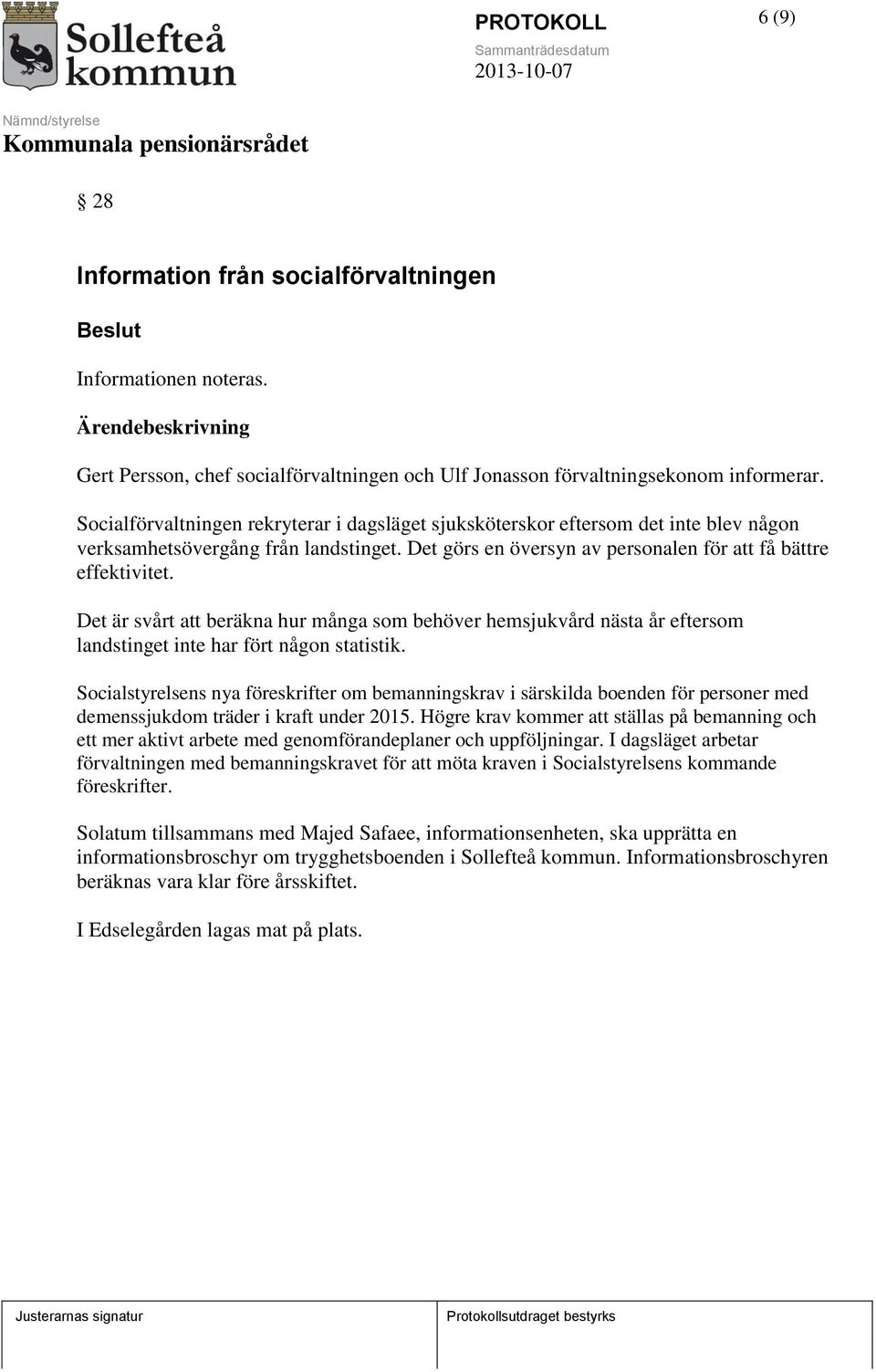 Det är svårt att beräkna hur många som behöver hemsjukvård nästa år eftersom landstinget inte har fört någon statistik.