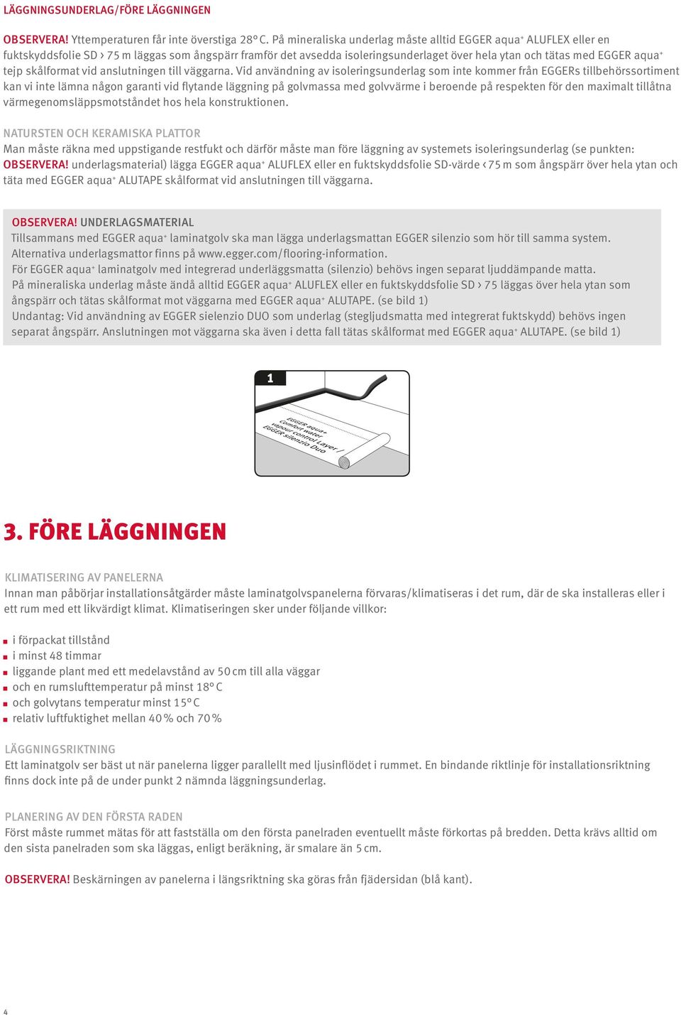 tejp skålformat vid anslutningen till väggarna.