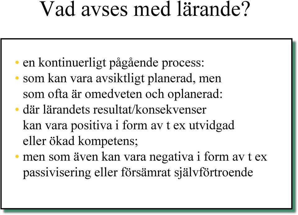 ofta är omedveten och oplanerad: där lärandets resultat/konsekvenser kan vara