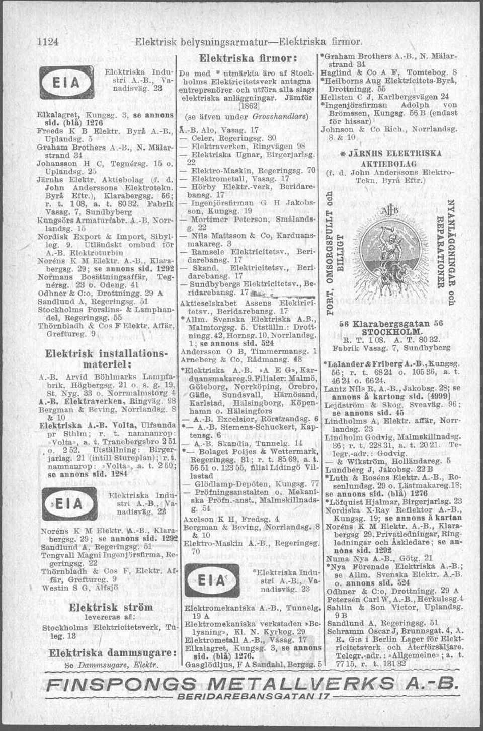23 entreprenörer och utföra alla alags Drottningg. 55 \ Hellsten C J, Karlbergsvägen 24 Ingenjörsfirman Adolph von Elkalagret, Kungsg. 3, se annons sid. (blå) 1276 Freeds K B Elektr. Byrå A.-B.
