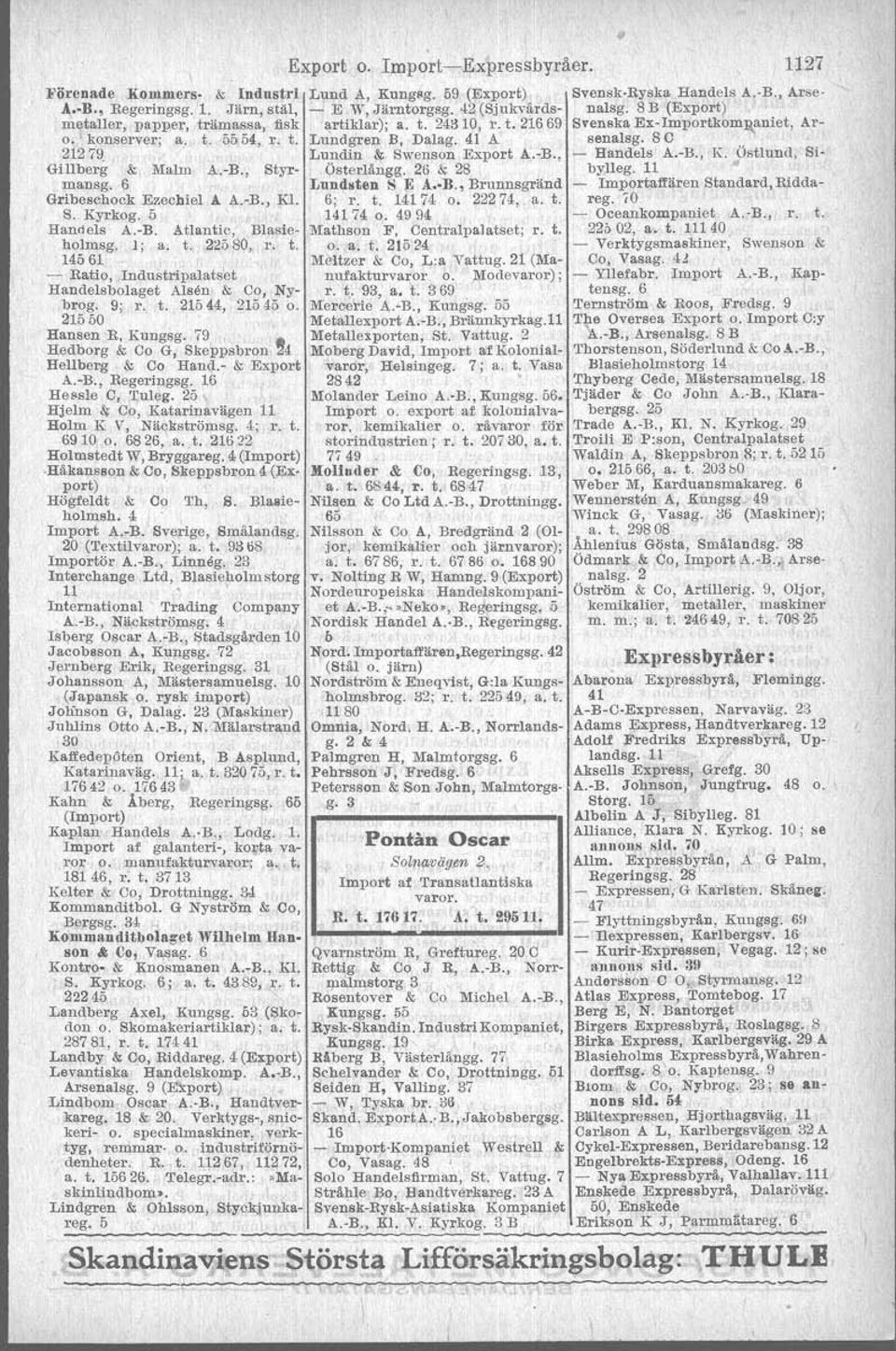41 A senalsg. S C 21279 Lundin &. Swenson Export A-'-B., - Handels A.-B., K. Östlund. Bl- Gillberg & Malm A.-B., Styr- Österlångg. 26 & 2S bylleg. 11 mansg. 6 Lundsten S E A R.