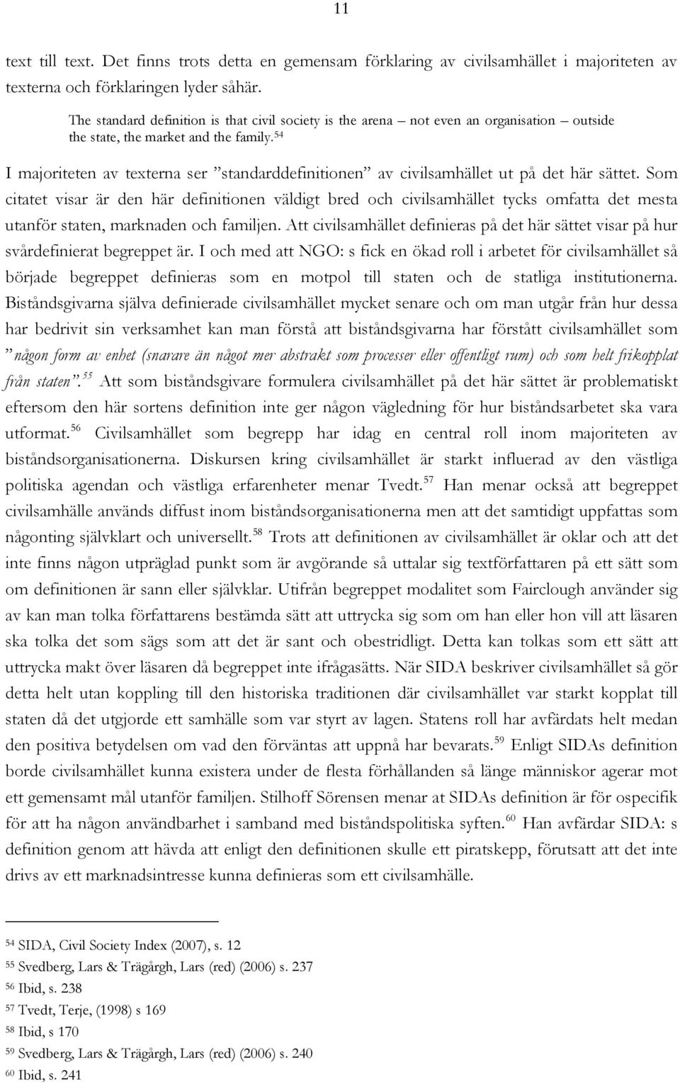 54 I majoriteten av texterna ser standarddefinitionen av civilsamhället ut på det här sättet.